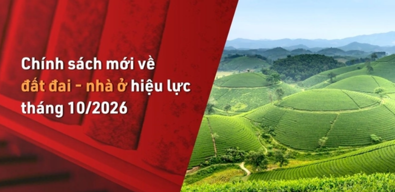 Chính sách mới về đất đai - nhà ở hiệu lực tháng 10/2026